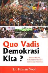 Quo Vadis Demokrasi Kita?: Sebuah Respon Terhadap Konsolidasi Demokrasi Indonesia